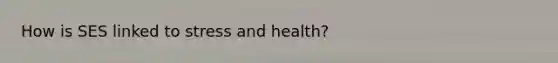 How is SES linked to stress and health?