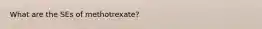 What are the SEs of methotrexate?