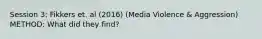 Session 3: Fikkers et. al (2016) (Media Violence & Aggression) METHOD: What did they find?