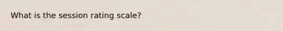 What is the session rating scale?