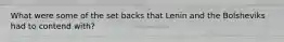 What were some of the set backs that Lenin and the Bolsheviks had to contend with?
