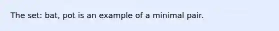 The set: bat, pot is an example of a minimal pair.