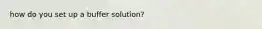 how do you set up a buffer solution?