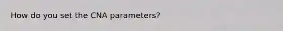 How do you set the CNA parameters?