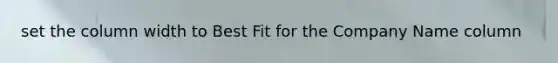 set the column width to Best Fit for the Company Name column