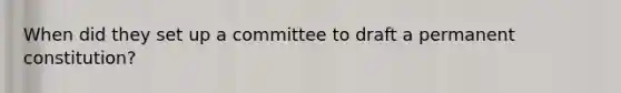 When did they set up a committee to draft a permanent constitution?