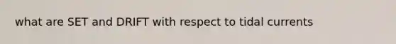 what are SET and DRIFT with respect to tidal currents