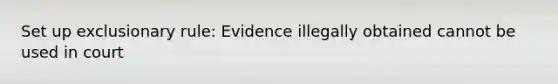 Set up exclusionary rule: Evidence illegally obtained cannot be used in court