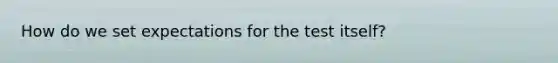 How do we set expectations for the test itself?