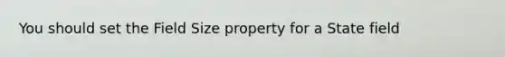 You should set the Field Size property for a State field