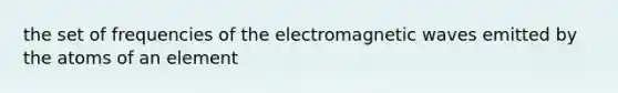 the set of frequencies of the electromagnetic waves emitted by the atoms of an element