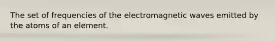 The set of frequencies of the electromagnetic waves emitted by the atoms of an element.