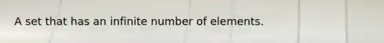 A set that has an infinite number of elements.