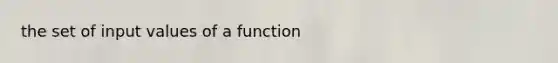 the set of input values of a function