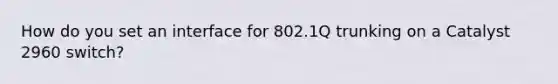 How do you set an interface for 802.1Q trunking on a Catalyst 2960 switch?