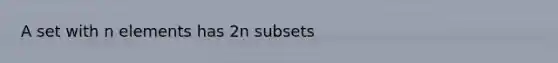 A set with n elements has 2n subsets