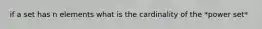 if a set has n elements what is the cardinality of the *power set*