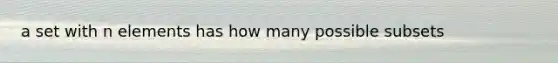 a set with n elements has how many possible subsets