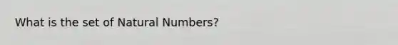 What is the set of <a href='https://www.questionai.com/knowledge/kno6JUq8In-natural-numbers' class='anchor-knowledge'>natural numbers</a>?