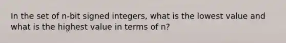 In the set of n-bit signed integers, what is the lowest value and what is the highest value in terms of n?