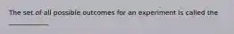 The set of all possible outcomes for an experiment is called the ____________