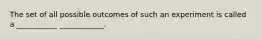 The set of all possible outcomes of such an experiment is called a ___________ ____________.