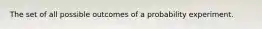 The set of all possible outcomes of a probability experiment.