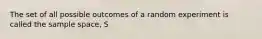 The set of all possible outcomes of a random experiment is called the sample space, S