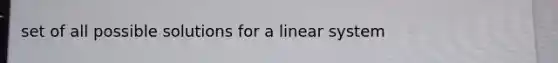 set of all possible solutions for a linear system