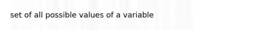 set of all possible values of a variable