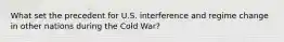 What set the precedent for U.S. interference and regime change in other nations during the Cold War?