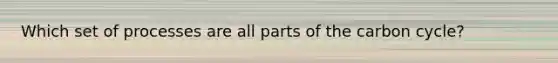 Which set of processes are all parts of the carbon cycle?