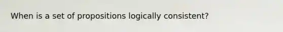 When is a set of propositions logically consistent?