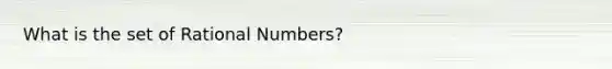 What is the set of Rational Numbers?