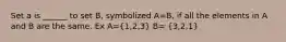 Set a is ______ to set B, symbolized A=B, if all the elements in A and B are the same. Ex A=(1,2,3) B= (3,2,1)