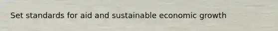 Set standards for aid and sustainable economic growth