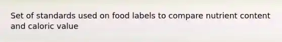 Set of standards used on food labels to compare nutrient content and caloric value