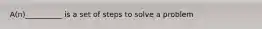 A(n)__________ is a set of steps to solve a problem