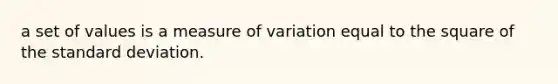 a set of values is a measure of variation equal to the square of the standard deviation.