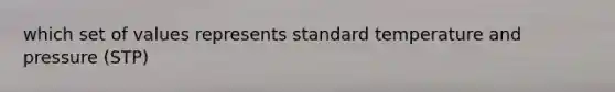 which set of values represents standard temperature and pressure (STP)