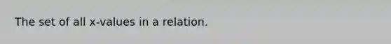 The set of all x-values in a relation.