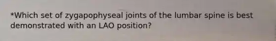 *Which set of zygapophyseal joints of the lumbar spine is best demonstrated with an LAO position?