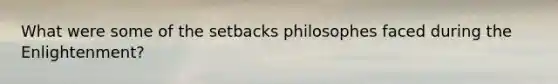 What were some of the setbacks philosophes faced during the Enlightenment?