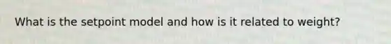 What is the setpoint model and how is it related to weight?