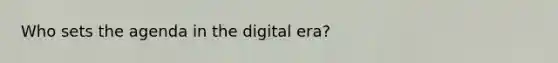 Who sets the agenda in the digital era?