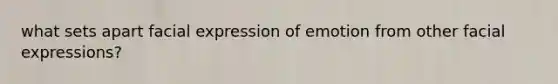what sets apart facial expression of emotion from other facial expressions?