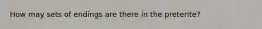 How may sets of endings are there in the preterite?