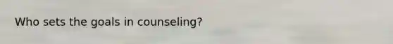 Who sets the goals in counseling?