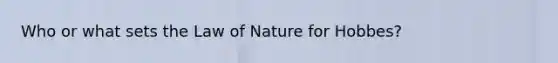 Who or what sets the Law of Nature for Hobbes?