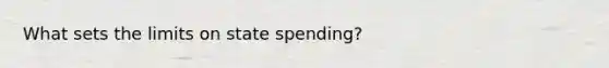 What sets the limits on state spending?